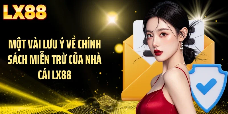 Một vài lưu ý về chính sách miễn trừ của nhà cái LX88