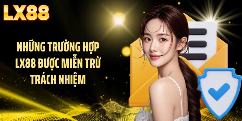 Những trường hợp LX88 được miễn trừ trách nhiệm